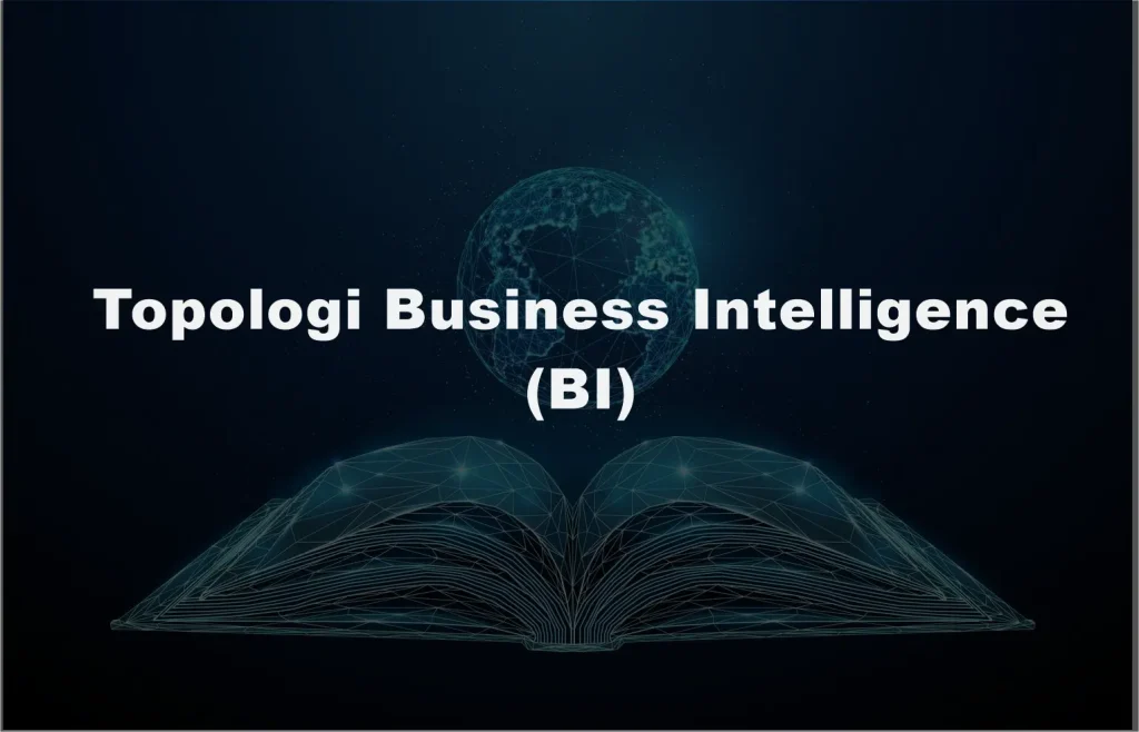 Topologi Business Intelligence (BI)