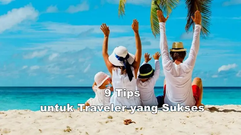 9 Tips untuk Traveler yang Sukses