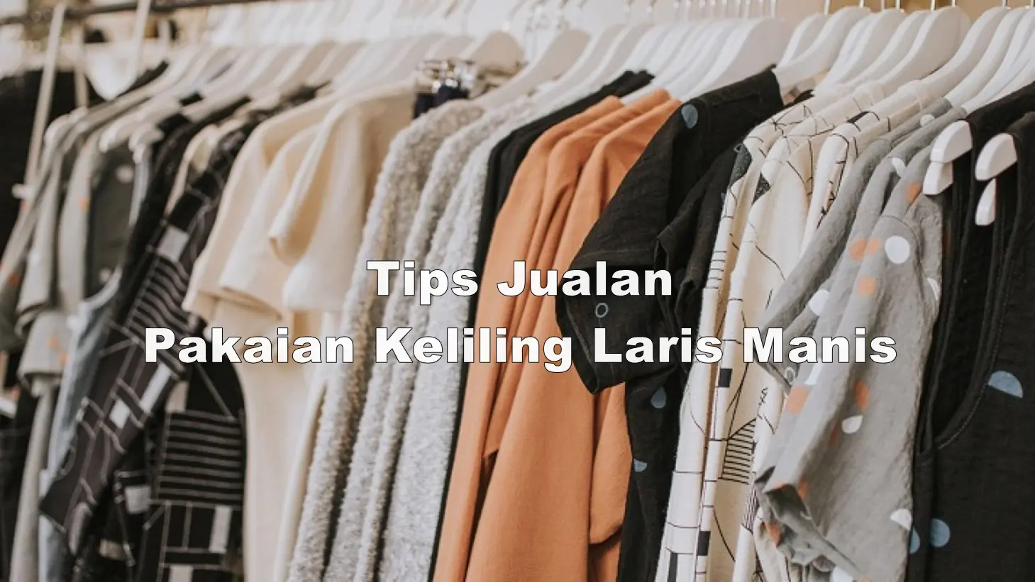 Tips Jualan Pakaian Keliling Laris Manis